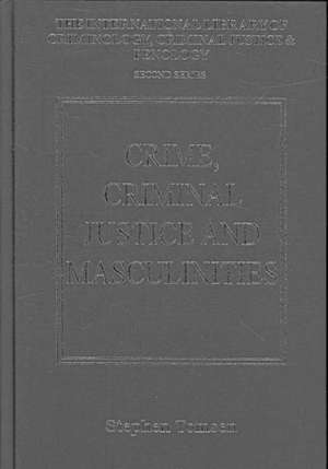 Crime, Criminal Justice and Masculinities de Stephen Tomsen