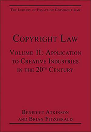 Copyright Law: Volume II: Application to Creative Industries in the 20th Century de Brian Fitzgerald