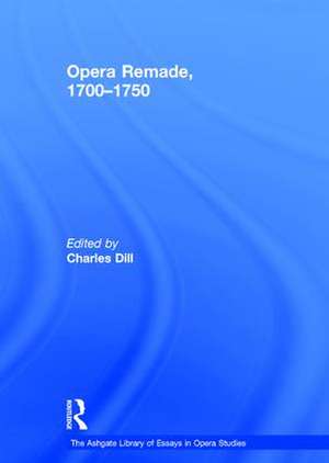 Opera Remade, 1700�1750 de Charles Dill