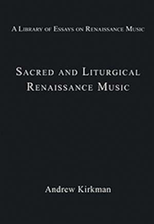 Sacred and Liturgical Renaissance Music de Andrew Kirkman