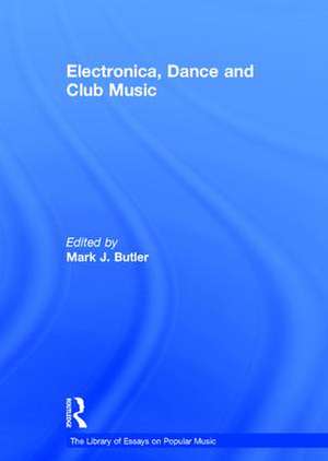 Electronica, Dance and Club Music de Mark J. Butler