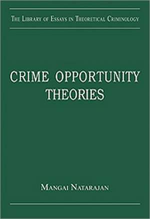 Crime Opportunity Theories: Routine Activity, Rational Choice and their Variants de Mangai Natarajan