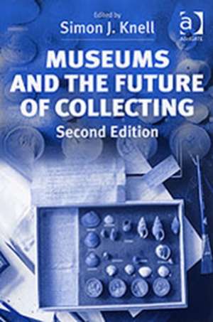 Museums and the Future of Collecting de Simon J. Knell