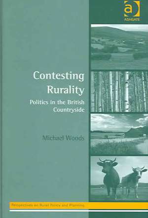 Contesting Rurality: Politics in the British Countryside de Michael Woods