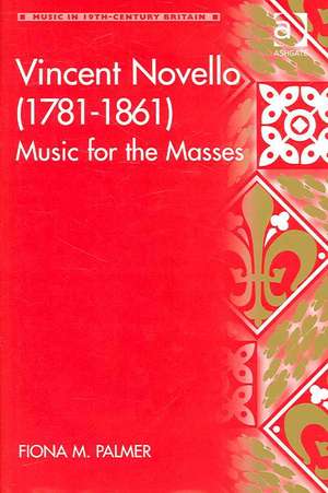 Vincent Novello (1781–1861): Music for the Masses de Fiona M. Palmer