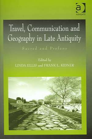 Travel, Communication and Geography in Late Antiquity: Sacred and Profane de Linda Ellis