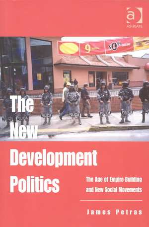 The New Development Politics: The Age of Empire Building and New Social Movements de James Petras