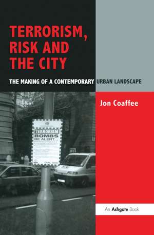 Terrorism, Risk and the City: The Making of a Contemporary Urban Landscape de Jon Coaffee