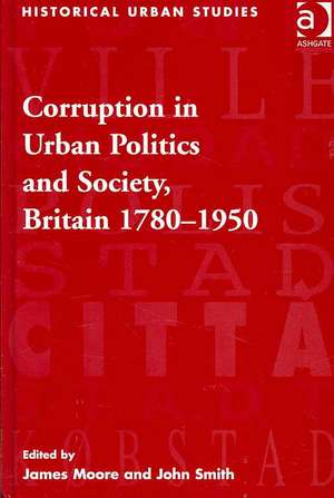 Corruption in Urban Politics and Society, Britain 1780–1950 de John Smith