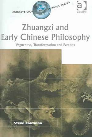 Zhuangzi and Early Chinese Philosophy: Vagueness, Transformation and Paradox de Steve Coutinho