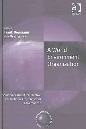 A World Environment Organization: Solution or Threat for Effective International Environmental Governance? de Frank Biermann