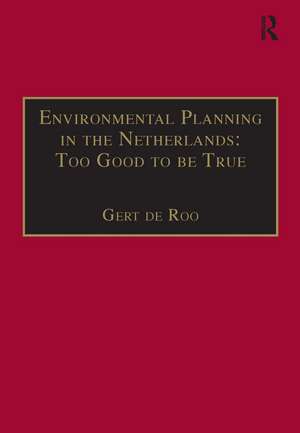 Environmental Planning in the Netherlands: Too Good to be True: From Command-and-Control Planning to Shared Governance de Gert de Roo