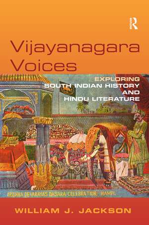 Vijayanagara Voices: Exploring South Indian History and Hindu Literature de William J. Jackson