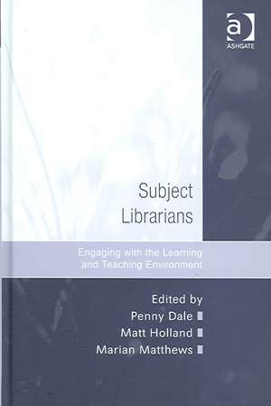 Subject Librarians: Engaging with the Learning and Teaching Environment de Penny Dale