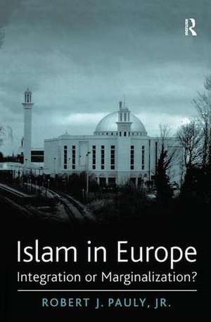 Islam in Europe: Integration or Marginalization? de Robert J. Pauly