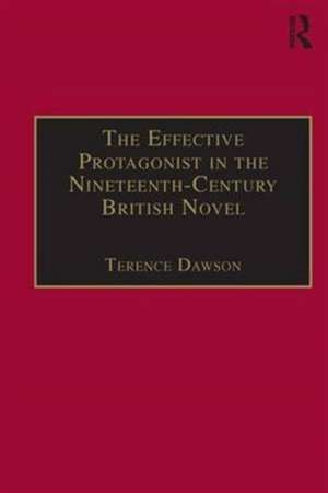 The Effective Protagonist in the Nineteenth-Century British Novel: Scott, Brontë, Eliot, Wilde de Terence Dawson