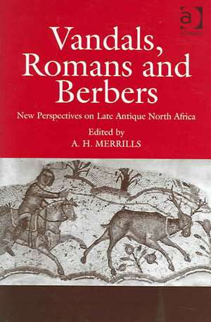 Vandals, Romans and Berbers: New Perspectives on Late Antique North Africa de Andrew Merrills