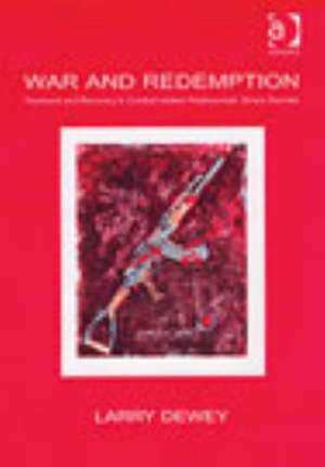 War and Redemption: Treatment and Recovery in Combat-related Posttraumatic Stress Disorder de Larry Dewey