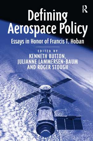 Defining Aerospace Policy: Essays in Honor of Francis T. Hoban de Julianne Lammersen-Baum