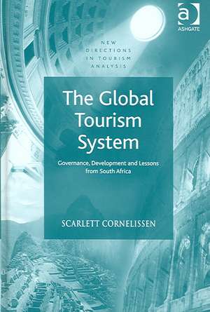 The Global Tourism System: Governance, Development and Lessons from South Africa de Scarlett Cornelissen