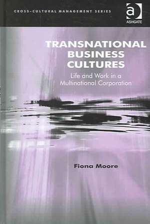 Transnational Business Cultures: Life and Work in a Multinational Corporation de Fiona Moore