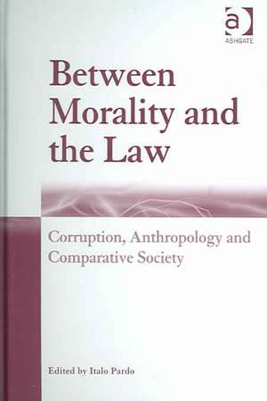 Between Morality and the Law: Corruption, Anthropology and Comparative Society de Italo Pardo