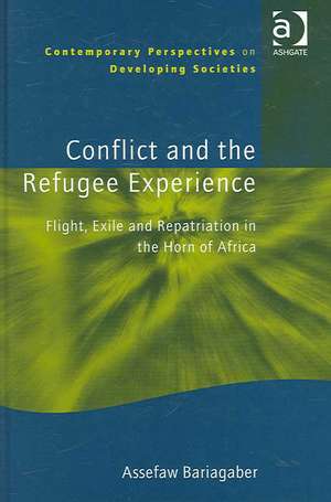 Conflict and the Refugee Experience: Flight, Exile, and Repatriation in the Horn of Africa de Assefaw Bariagaber