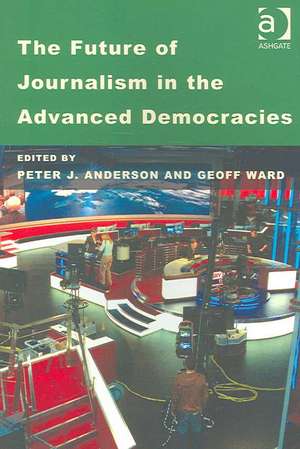 The Future of Journalism in the Advanced Democracies de Geoff Ward