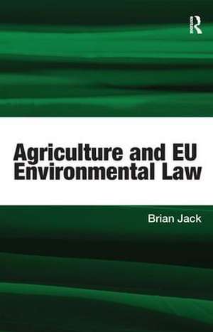 Agriculture and EU Environmental Law de Brian Jack