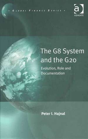 The G8 System and the G20: Evolution, Role and Documentation de Peter I. Hajnal