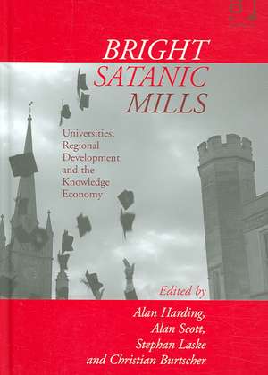 Bright Satanic Mills: Universities, Regional Development and the Knowledge Economy de Alan Harding