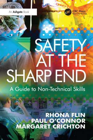 Safety at the Sharp End: A Guide to Non-Technical Skills de Rhona Flin