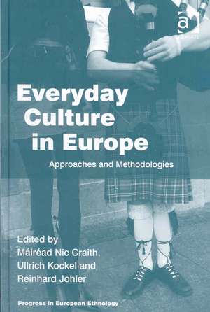 Everyday Culture in Europe: Approaches and Methodologies de Máiréad Nic Craith