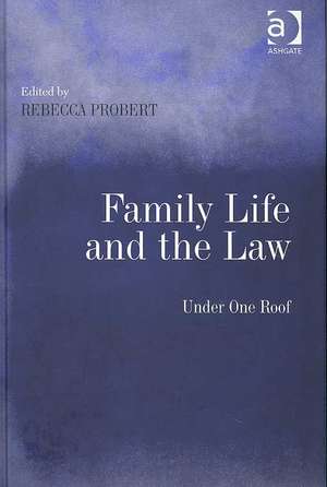 Family Life and the Law: Under One Roof de Rebecca Probert