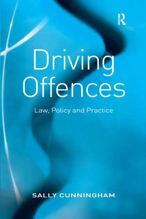 Driving Offences: Law, Policy and Practice de Sally Cunningham