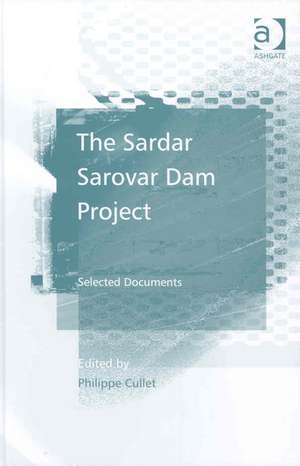 The Sardar Sarovar Dam Project: Selected Documents de Philippe Cullet