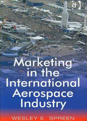 Marketing in the International Aerospace Industry de Wesley E. Spreen