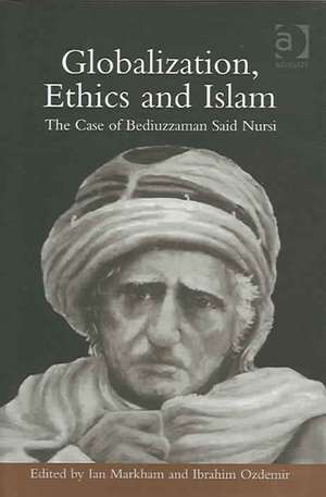 Globalization, Ethics and Islam: The Case of Bediuzzaman Said Nursi de Ibrahim Ozdemir