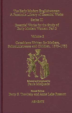 Catechisms Written for Mothers, Schoolmistresses and Children, 1575-1750: Essential Works for the Study of Early Modern Women: Series III, Part Three, Volume 2 de Paula McQuade