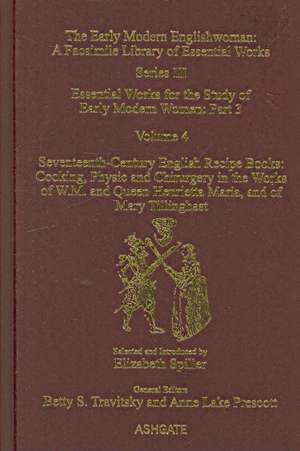 Seventeenth-Century English Recipe Books: Cooking, Physic and Chirurgery in the Works of W.M. and Queen Henrietta Maria, and of Mary Tillinghast: Essential Works for the Study of Early Modern Women: Series III, Part Three, Volume 4 de Elizabeth Spiller