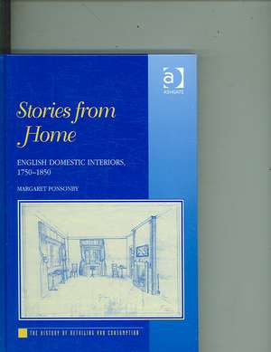 Stories from Home: English Domestic Interiors, 1750–1850 de Margaret Ponsonby