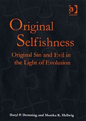 Original Selfishness: Original Sin and Evil in the Light of Evolution de Daryl P. Domning