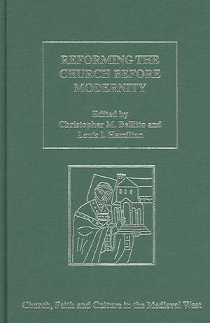 Reforming the Church before Modernity: Patterns, Problems and Approaches de Christopher M. Bellitto