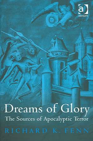 Dreams of Glory: The Sources of Apocalyptic Terror de Richard K. Fenn