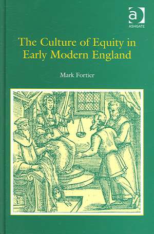 The Culture of Equity in Early Modern England de Mark Fortier