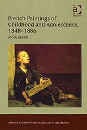 French Paintings of Childhood and Adolescence, 1848–1886 de Anna Green