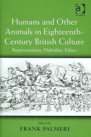 Humans and Other Animals in Eighteenth-Century British Culture: Representation, Hybridity, Ethics de Frank Palmeri