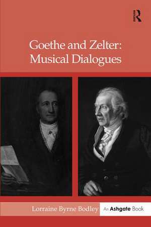 Goethe and Zelter: Musical Dialogues de LorraineByrne Bodley