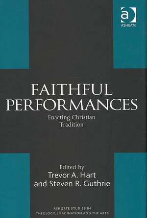 Faithful Performances: Enacting Christian Tradition de Steven R. Guthrie