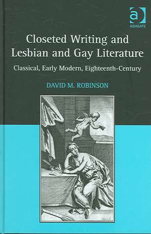 Closeted Writing and Lesbian and Gay Literature: Classical, Early Modern, Eighteenth-Century de David M. Robinson